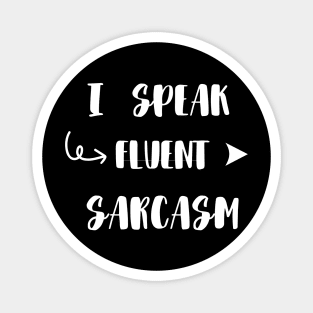 I Speak Fluent Sarcasm funny Magnet